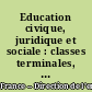 Education civique, juridique et sociale : classes terminales, programme applicable à la rentrée 2001