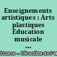 Enseignements artistiques : Arts plastiques Education musicale : programmes et accompagnement