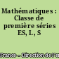 Mathématiques : Classe de première séries ES, L, S