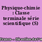 Physique-chimie : Classe terminale série scientifique (S)