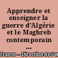 Apprendre et enseigner la guerre d'Algérie et le Maghreb contemporain : actes de l'université d'été Paris, 29-31 août 2001