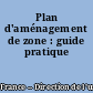 Plan d'aménagement de zone : guide pratique