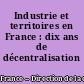 Industrie et territoires en France : dix ans de décentralisation
