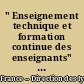 " Enseignement technique et formation continue des enseignants" : Actes du Colloque national : Lyon 27-28-29 novembre 1990, Espace Tête d'or Villeurbanne