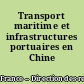 Transport maritime et infrastructures portuaires en Chine