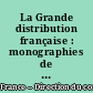 La Grande distribution française : monographies de ... groupes