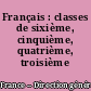 Français : classes de sixième, cinquième, quatrième, troisième