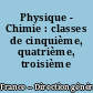 Physique - Chimie : classes de cinquième, quatrième, troisième