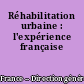 Réhabilitation urbaine : l'expérience française