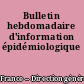 Bulletin hebdomadaire d'information épidémiologique