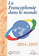 La francophonie dans le monde : 2004-2005