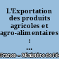L'Exportation des produits agricoles et agro-alimentaires : journée d'études et d'information, Metz, le 24 avril 1989
