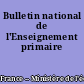 Bulletin national de l'Enseignement primaire