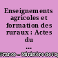 Enseignements agricoles et formation des ruraux : Actes du colloque 23, 24 et 25 janvier 1985