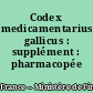 Codex medicamentarius gallicus : supplément : pharmacopée française