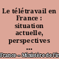 Le télétravail en France : situation actuelle, perspectives de développement et aspects juridiques