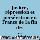 Justice, répression et persécution en France de la fin des années 1930 au début des années 1950 : rapport final