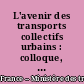 L'avenir des transports collectifs urbains : colloque, Abbaye de Fontrevaud, 19-20 septembre 1979