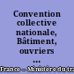 Convention collective nationale, Bâtiment, ouvriers (entreprises occupant jusqu'à dix salariés) : du 8 octobre 1990 (étendue par arrêté du 12 février 1991)