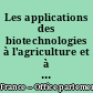 Les applications des biotechnologies à l'agriculture et à l'industrie agro-alimentaire