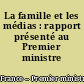 La famille et les médias : rapport présenté au Premier ministre