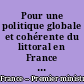 Pour une politique globale et cohérente du littoral en France : rapport au Premier ministre