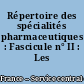 Répertoire des spécialités pharmaceutiques : Fascicule n° II : Les Antibiotiques