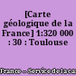 [Carte géologique de la France] 1:320 000 : 30 : Toulouse