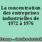 La concentration des entreprises industrielles de 1972 à 1976