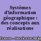 Systèmes d'information géographique : des concepts aux réalisations