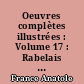 Oeuvres complètes illustrées : Volume 17 : Rabelais : Auguste Comte : Pierre Laffitte