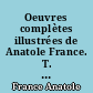 Oeuvres complètes illustrées de Anatole France. T. 9 : le Lys rouge. Le Jardin d'Epicure
