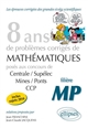 8 années de sujets corrigés de mathématiques posés aux concours de Centrale-Supélec, Mines-Ponts et CCP : 2007-2014 : filière MP
