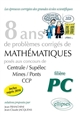 8 années de sujets corrigés de mathématiques posés aux concours de Centrale-Supélec, Mines-Ponts et CCP : 2007-2014 : filière PC