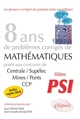 8 années de sujets corrigés de mathématiques posés aux concours de Centrale-Supélec, Mines-Ponts et CCP : 2007-2014 : filière PSI
