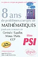 8 ans de problèmes corrigés de mathématiques posés aux concours de Centrale-Supélec, Mines-Ponts, CCP : filière PSI