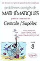 Problèmes corrigés de mathématiques posés aux concours de Centrale - Supélec : Tome 8