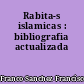 Rabita-s islamicas : bibliografia actualizada