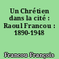 Un Chrétien dans la cité : Raoul Francou : 1890-1948