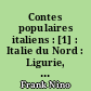 Contes populaires italiens : [1] : Italie du Nord : Ligurie, Piémont, Lombardie, Vénétie, Trentin, Dalmatie