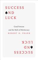 Success and luck : good fortune and the myth of meritocracy