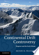 The continental drift controversy : Volume I : Wegener and the early debate