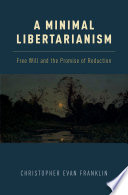 A Minimal Libertarianism : Free Will and the Promise of Reduction