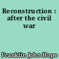 Reconstruction : after the civil war