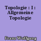 Topologie : I : Allgemeine Topologie