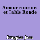 Amour courtois et Table Ronde