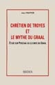 Chrétien de Troyes et le mythe du Graal : étude sur Perceval ou le Conte du Graal