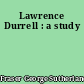 Lawrence Durrell : a study