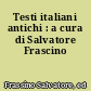 Testi italiani antichi : a cura di Salvatore Frascino