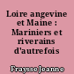 Loire angevine et Maine : Mariniers et riverains d'autrefois
